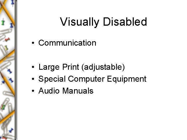 Visually Disabled • Communication • Large Print (adjustable) • Special Computer Equipment • Audio
