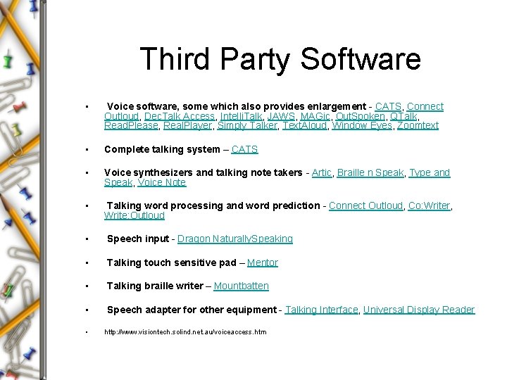 Third Party Software • Voice software, some which also provides enlargement - CATS, Connect