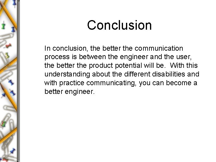 Conclusion In conclusion, the better the communication process is between the engineer and the