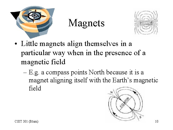 Magnets • Little magnets align themselves in a particular way when in the presence