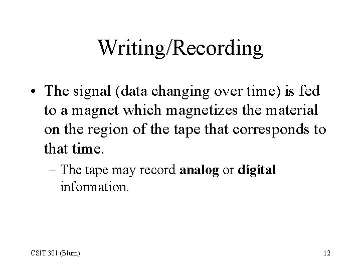 Writing/Recording • The signal (data changing over time) is fed to a magnet which