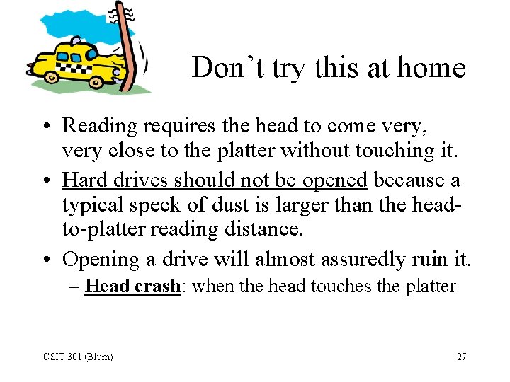 Don’t try this at home • Reading requires the head to come very, very