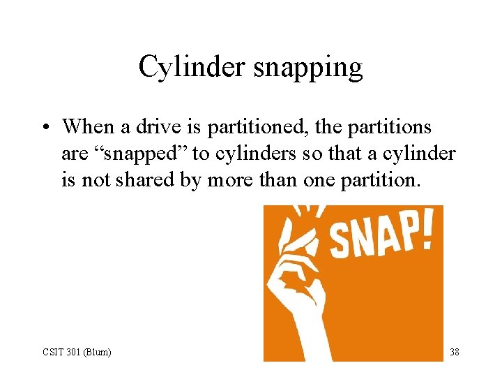 Cylinder snapping • When a drive is partitioned, the partitions are “snapped” to cylinders