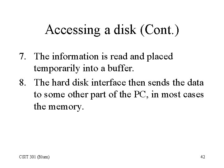 Accessing a disk (Cont. ) 7. The information is read and placed temporarily into