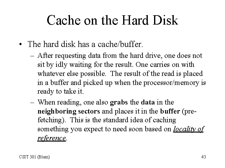 Cache on the Hard Disk • The hard disk has a cache/buffer. – After
