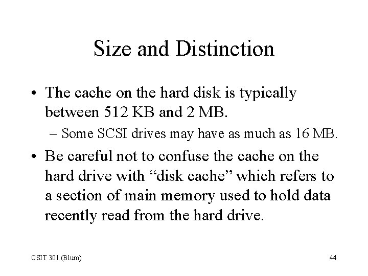 Size and Distinction • The cache on the hard disk is typically between 512