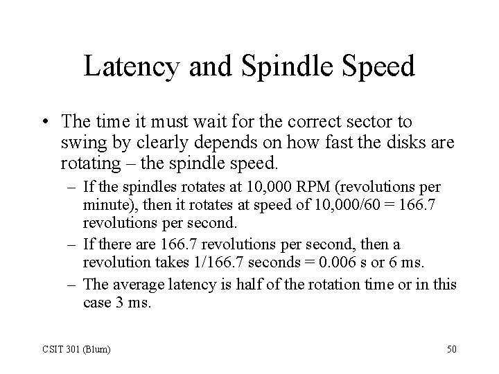 Latency and Spindle Speed • The time it must wait for the correct sector