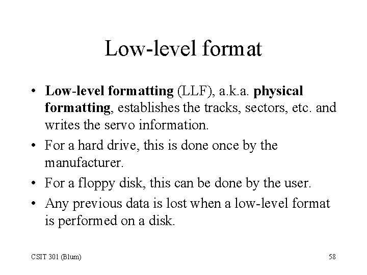Low-level format • Low-level formatting (LLF), a. k. a. physical formatting, establishes the tracks,