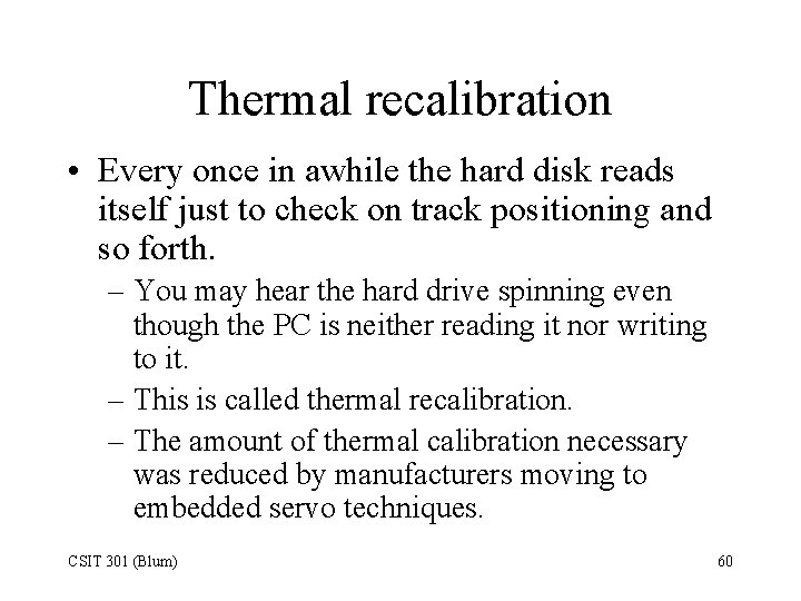 Thermal recalibration • Every once in awhile the hard disk reads itself just to