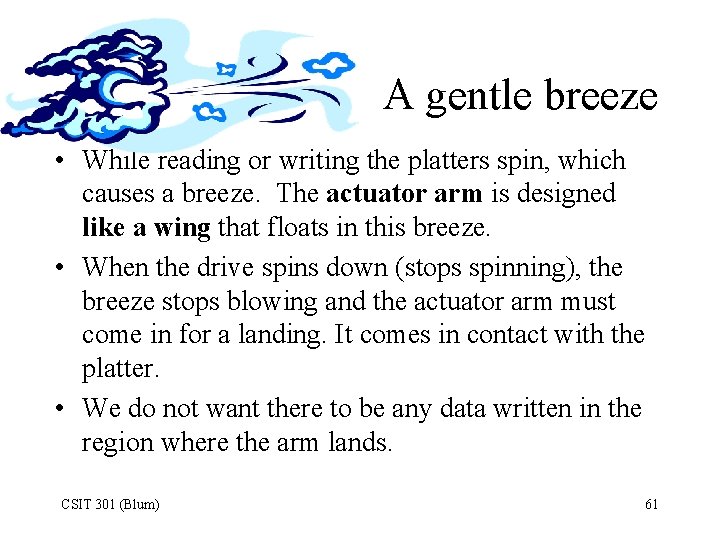 A gentle breeze • While reading or writing the platters spin, which causes a