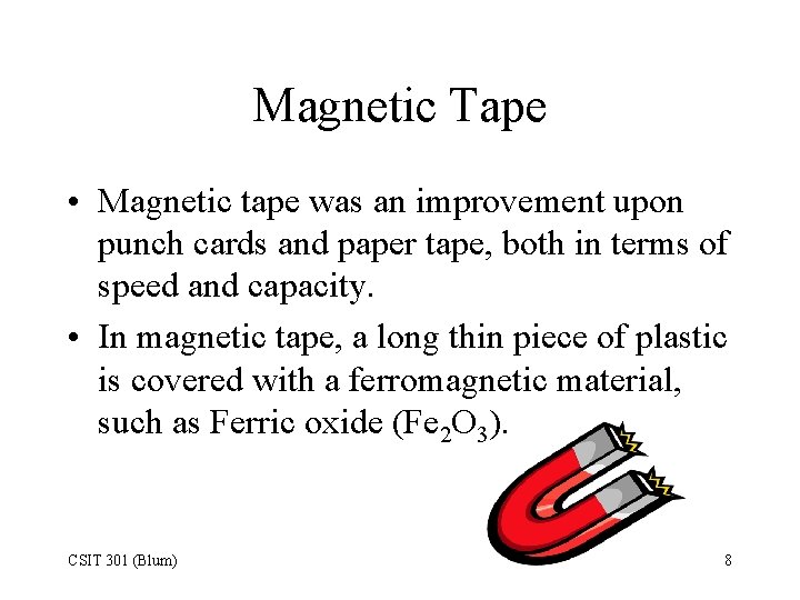 Magnetic Tape • Magnetic tape was an improvement upon punch cards and paper tape,