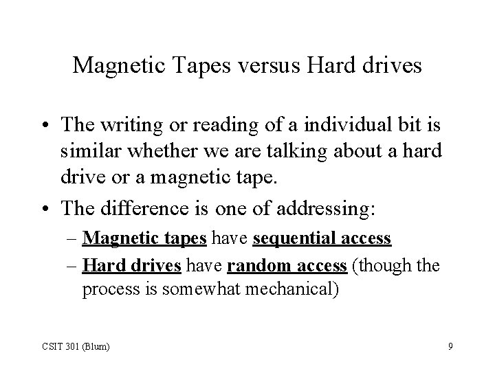 Magnetic Tapes versus Hard drives • The writing or reading of a individual bit