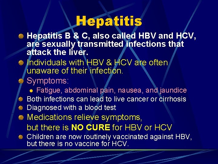Hepatitis B & C, also called HBV and HCV, are sexually transmitted infections that