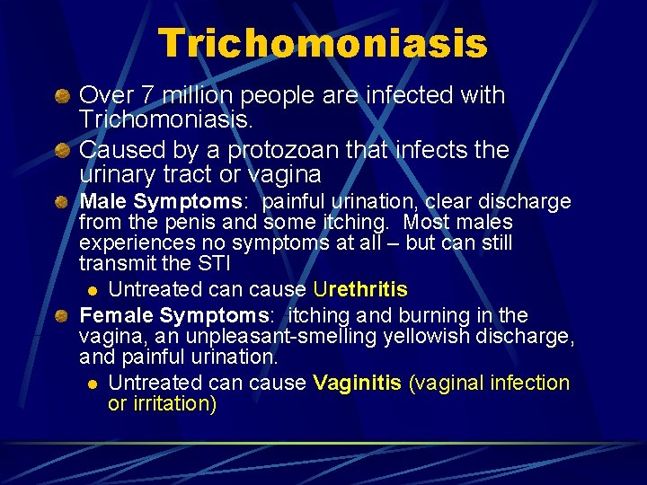 Trichomoniasis Over 7 million people are infected with Trichomoniasis. Caused by a protozoan that