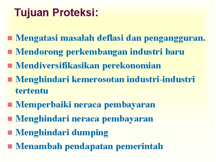 Tujuan Proteksi: Mengatasi masalah deflasi dan pengangguran. n Mendorong perkembangan industri baru n Mendiversifikasikan