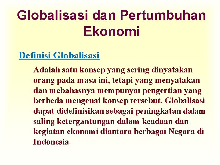 Globalisasi dan Pertumbuhan Ekonomi Definisi Globalisasi Adalah satu konsep yang sering dinyatakan orang pada