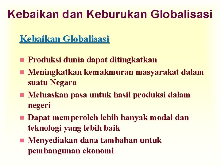 Kebaikan dan Keburukan Globalisasi Kebaikan Globalisasi n n n Produksi dunia dapat ditingkatkan Meningkatkan