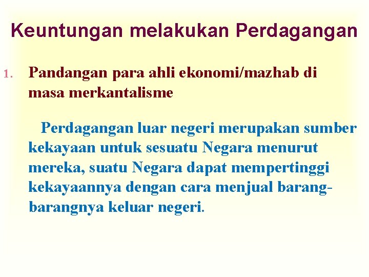 Keuntungan melakukan Perdagangan 1. Pandangan para ahli ekonomi/mazhab di masa merkantalisme Perdagangan luar negeri