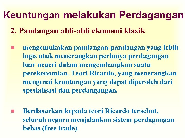 Keuntungan melakukan Perdagangan 2. Pandangan ahli-ahli ekonomi klasik n mengemukakan pandangan-pandangan yang lebih logis