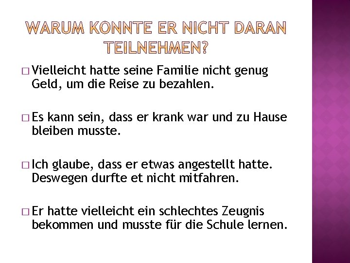 � Vielleicht hatte seine Familie nicht genug Geld, um die Reise zu bezahlen. �