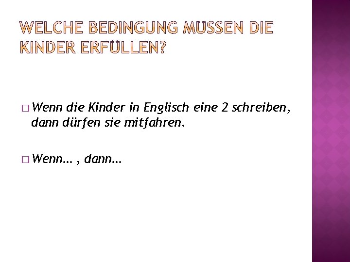 � Wenn die Kinder in Englisch eine 2 schreiben, dann dürfen sie mitfahren. �