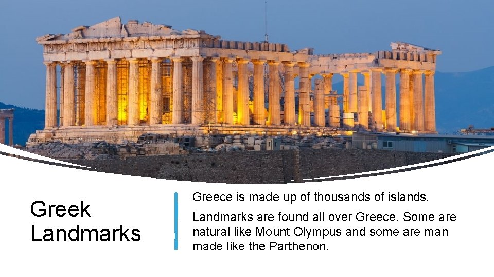 Greek Landmarks Greece is made up of thousands of islands. Landmarks are found all