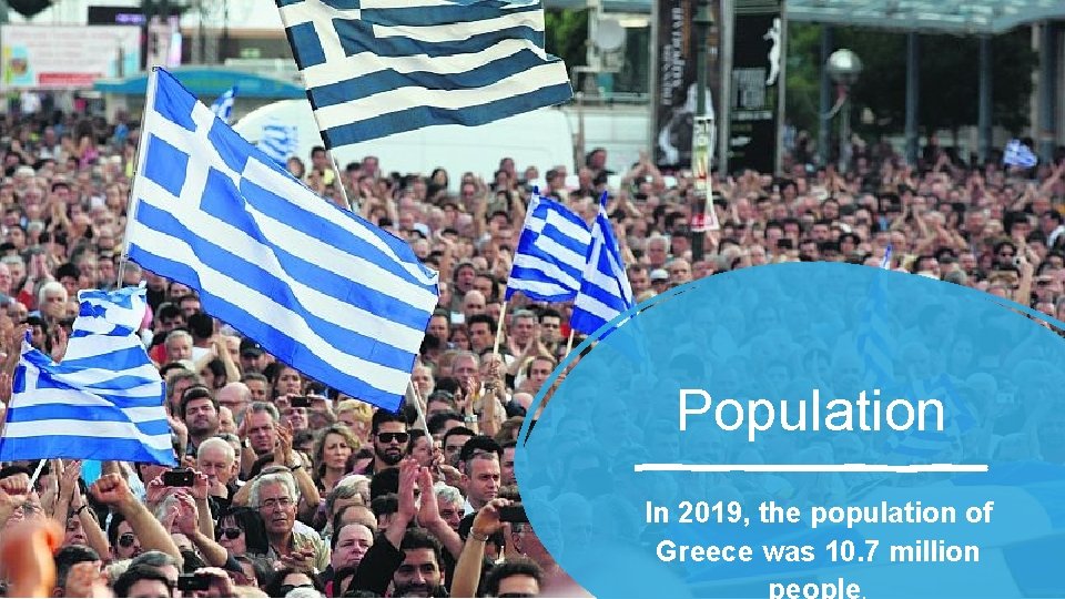 Population In 2019, the population of Greece was 10. 7 million people. 