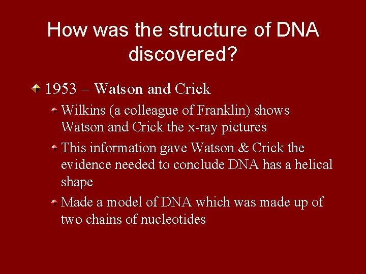 How was the structure of DNA discovered? 1953 – Watson and Crick Wilkins (a