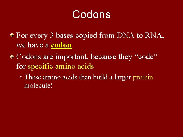Codons For every 3 bases copied from DNA to RNA, we have a codon