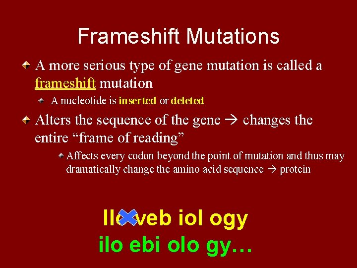 Frameshift Mutations A more serious type of gene mutation is called a frameshift mutation