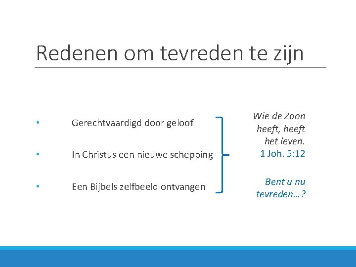 Redenen om tevreden te zijn • Gerechtvaardigd door geloof • In Christus een nieuwe