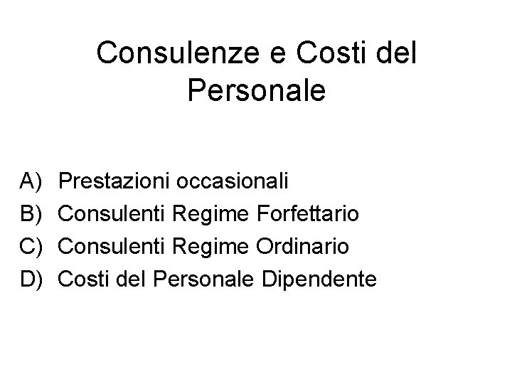 Consulenze e Costi del Personale A) B) C) D) Prestazioni occasionali Consulenti Regime Forfettario