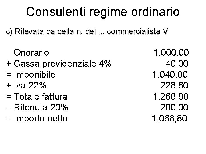 Consulenti regime ordinario c) Rilevata parcella n. del. . . commercialista V Onorario +