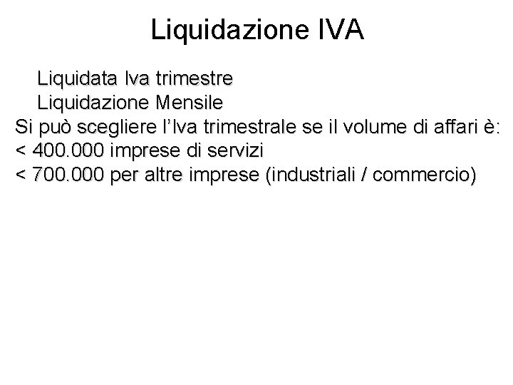 Liquidazione IVA Liquidata Iva trimestre Liquidazione Mensile Si può scegliere l’Iva trimestrale se il