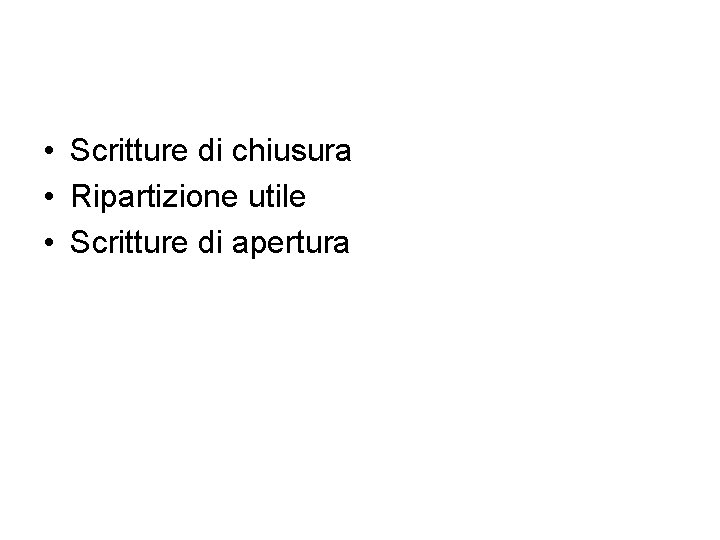  • Scritture di chiusura • Ripartizione utile • Scritture di apertura 