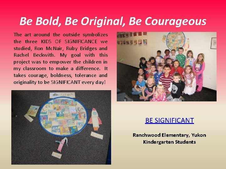 Be Bold, Be Original, Be Courageous The art around the outside symbolizes the three