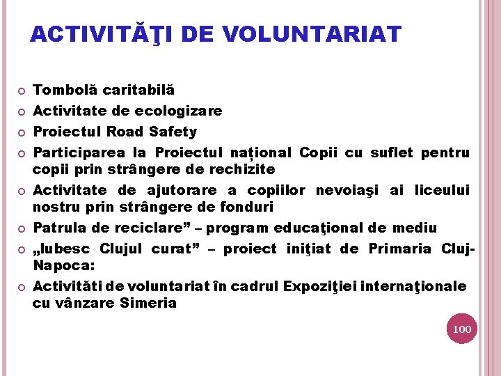 ACTIVITĂŢI DE VOLUNTARIAT Tombolă caritabilă Activitate de ecologizare Proiectul Road Safety Participarea la Proiectul