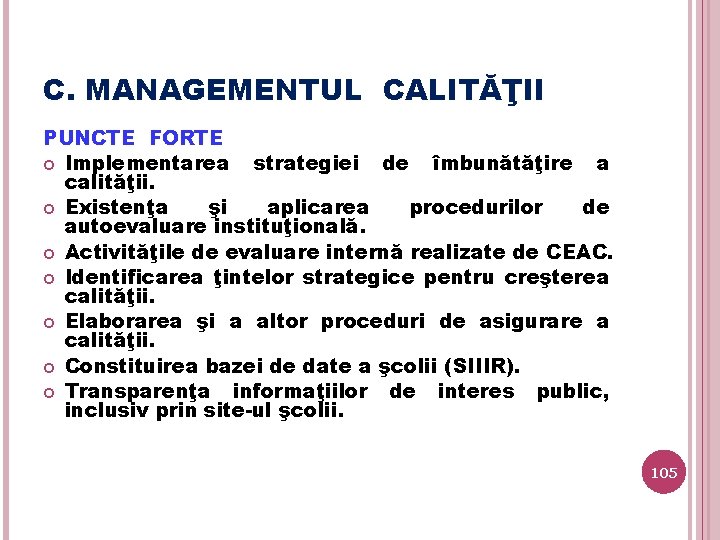 C. MANAGEMENTUL CALITĂŢII PUNCTE FORTE Implementarea strategiei de îmbunătăţire a calităţii. Existenţa şi aplicarea