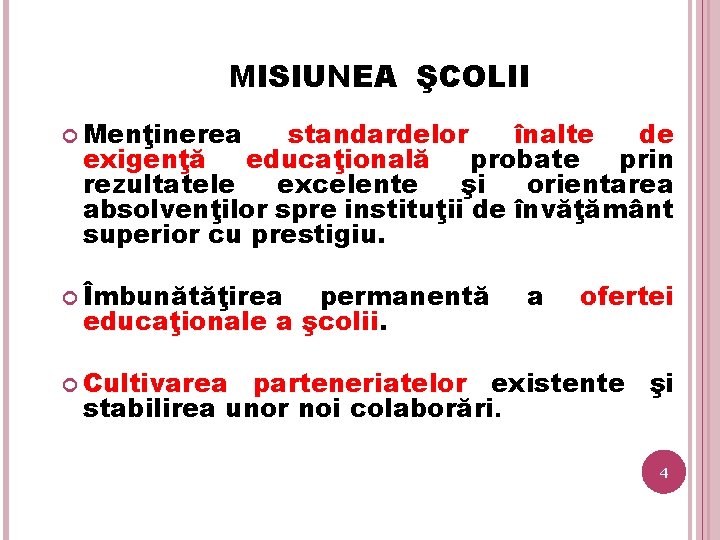 MISIUNEA ŞCOLII Menţinerea standardelor înalte de exigenţă educaţională probate prin rezultatele excelente şi orientarea