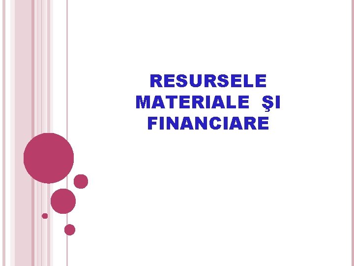 RESURSELE MATERIALE ŞI FINANCIARE 