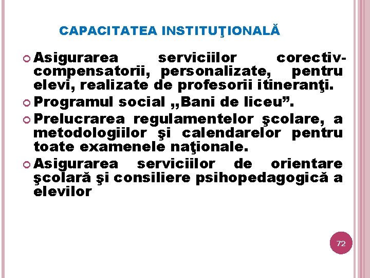 CAPACITATEA INSTITUŢIONALĂ Asigurarea serviciilor corectivcompensatorii, personalizate, pentru elevi, realizate de profesorii itineranţi. Programul social