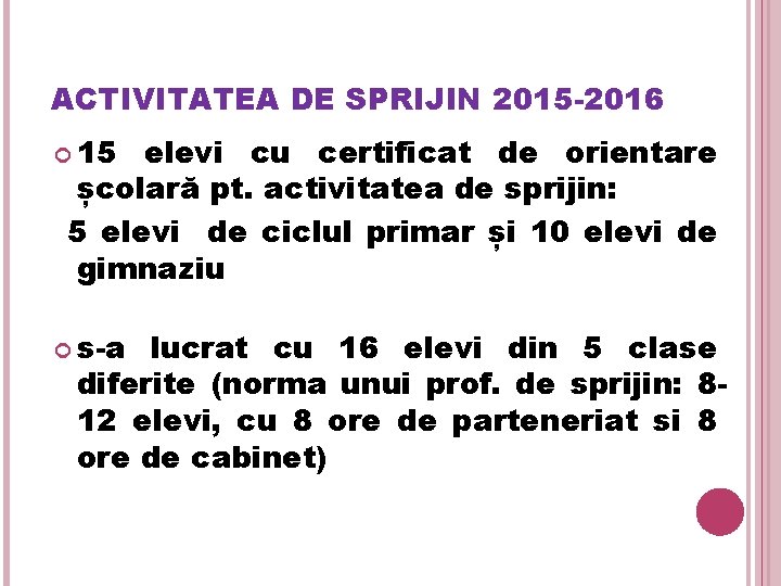 ACTIVITATEA DE SPRIJIN 2015 -2016 15 elevi cu certificat de orientare școlară pt. activitatea