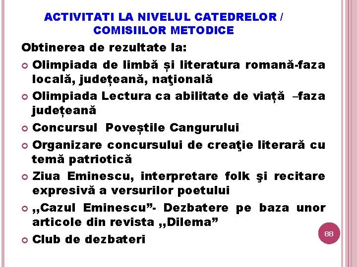 ACTIVITATI LA NIVELUL CATEDRELOR / COMISIILOR METODICE Obtinerea de rezultate la: Olimpiada de limbă