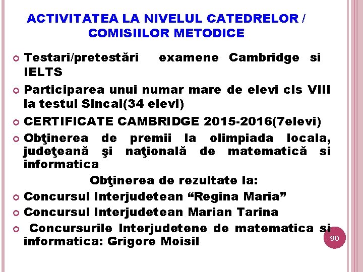 ACTIVITATEA LA NIVELUL CATEDRELOR / COMISIILOR METODICE Testari/pretestări examene Cambridge si IELTS Participarea unui