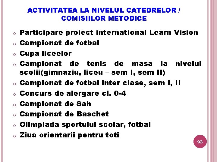 ACTIVITATEA LA NIVELUL CATEDRELOR / COMISIILOR METODICE o o o o o Participare proiect