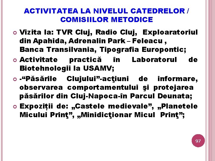 ACTIVITATEA LA NIVELUL CATEDRELOR / COMISIILOR METODICE Vizita la: TVR Cluj, Radio Cluj, Exploaratoriul