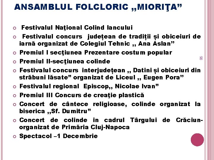 ANSAMBLUL FOLCLORIC , , MIORIŢA’’ 98 Festivalul Naţional Colind Iancului Festivalul concurs județean de