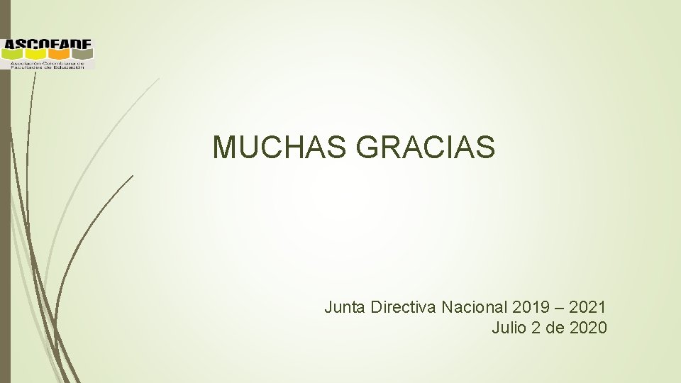 MUCHAS GRACIAS Junta Directiva Nacional 2019 – 2021 Julio 2 de 2020 