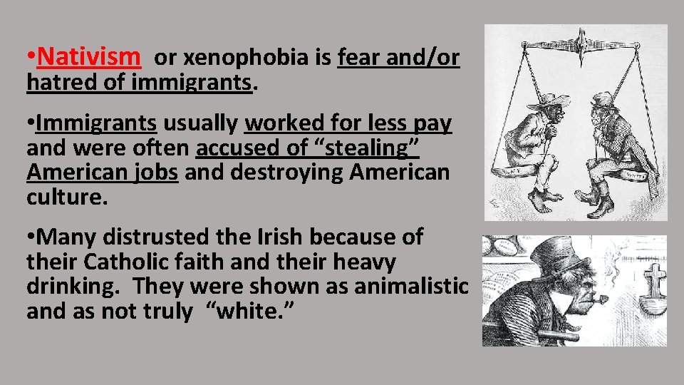  • Nativism or xenophobia is fear and/or hatred of immigrants. • Immigrants usually