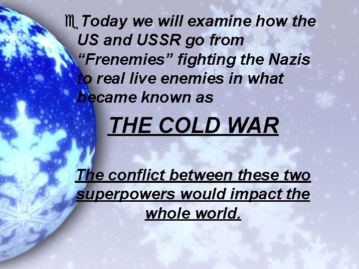 e. Today we will examine how the US and USSR go from “Frenemies” fighting